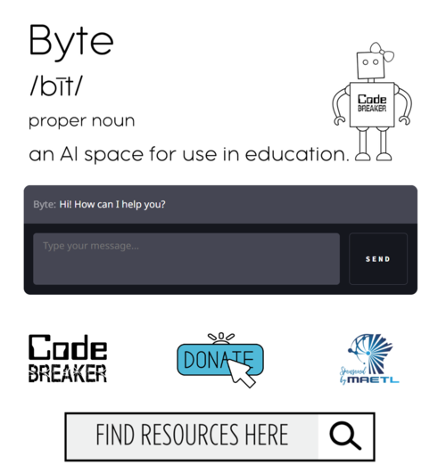 This image highlights the Code Breaker AI Bot to catch the reader's eye. The text says BYTE, proper noun, an AI space for use in education and has the logos for Code Breaker and MAETL. It has an unlinked Donate button.